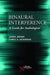 Binaural Interference: A Guide for Audiologists by James Jerger