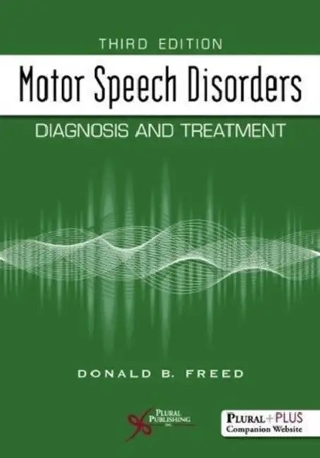 Motor Speech Disorders: Diagnosis and Treatment by Don Freed