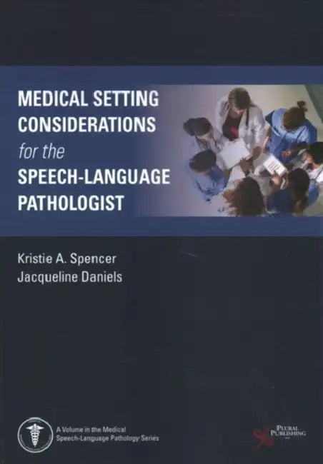 Medical Setting Considerations for the Speech-Language Pathologist by Kristie Spencer