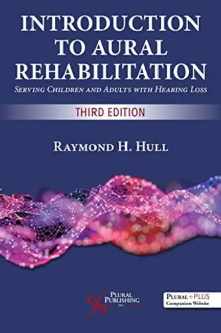 Introduction to Aural Rehabilitation: Serving Children and Adults with Hearing Loss by Raymond H. Hull