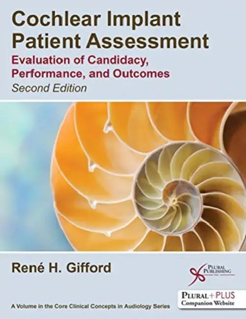 Cochlear Implant Patient Assessment: Evaluation of Candidacy, Performance, and Outcomes by Rene H. Gifford