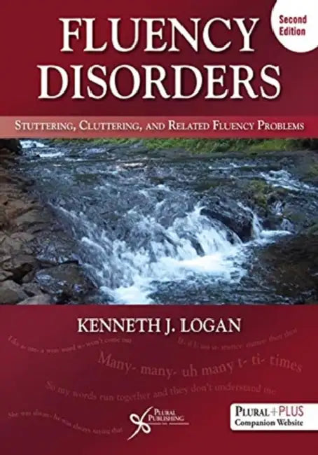 Fluency Disorders: Stuttering, Cluttering, and Related Fluency Problems by Kenneth J. Logan