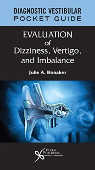 Diagnostic Vestibular Pocket Guide: Evaluation of Dizziness, Vertigo, and Imbalance by Julie A. Honaker