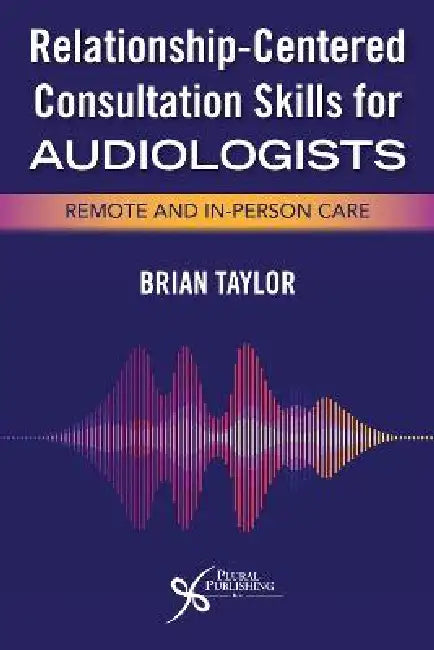 Relationship-Centered Consultation Skills for Audiologists by Taylor