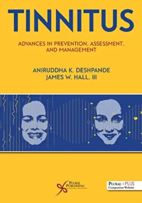 Tinnitus: Advances in Prevention, Assessment, and Management by Aniruddha K., Ph.D./ Hall, James W., III., Ph.D. Deshpande