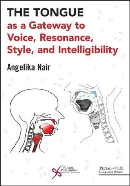 The Tongue as a Gateway to Voice, Resonance, Style, and Intelligibility by Nair