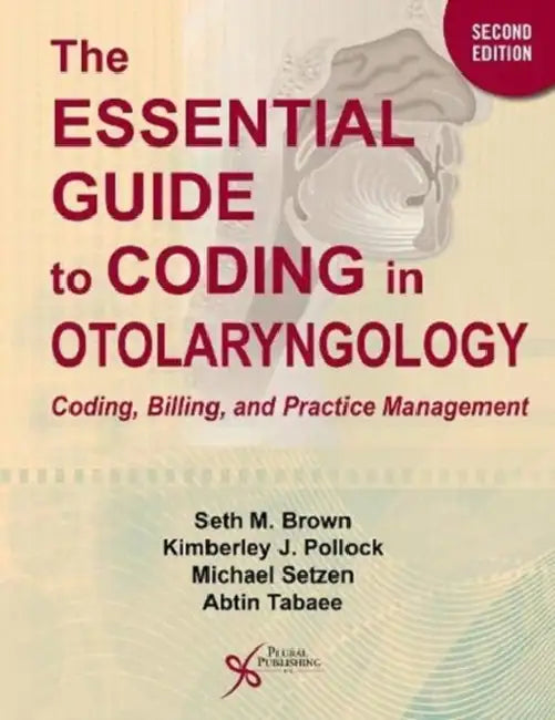 Essential Guide to Coding in Otolaryngology: Coding, Billing, and Practice Management by Seth M. Brown