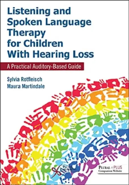 Listening and Spoken Language Therapy for Children With Hearing Loss: A Practical Auditory-Based Guide by Sylvia/ Martindale, Maura Rotfleisch