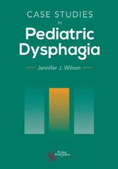 Case Studies in Pediatric Dysphagia by Jennifer J. Wilson