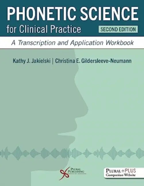 Phonetic Science for Clinical Practice: A Transcription and Application Workbook by Kathy J., Ph.D./ Gildersleeve-Neumann, Christina E., Ph.D. Jakielski