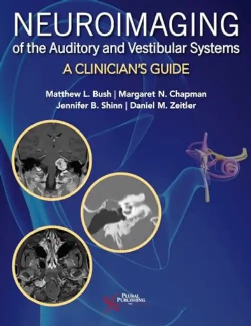 Neuroimaging of the Auditory and Vestibular Systems: A Clinician's Guide by Matthew L. Bush