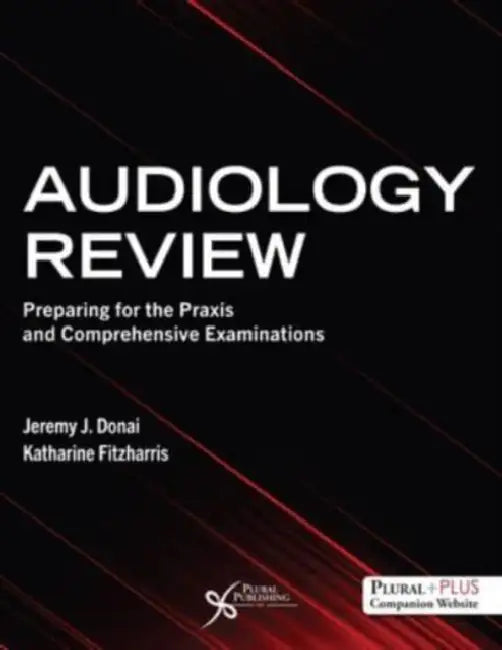 Audiology Review: Preparing for the Praxis and Comprehensive Examinations by Jeremy J./ Fitzharris, Katherine Donai