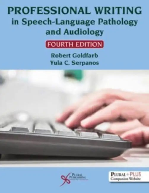 Professional Writing in Speech-Language Pathology and Audiology by Robert, Ph.D./ Serpanos, Yula C., Ph.D. Goldfarb