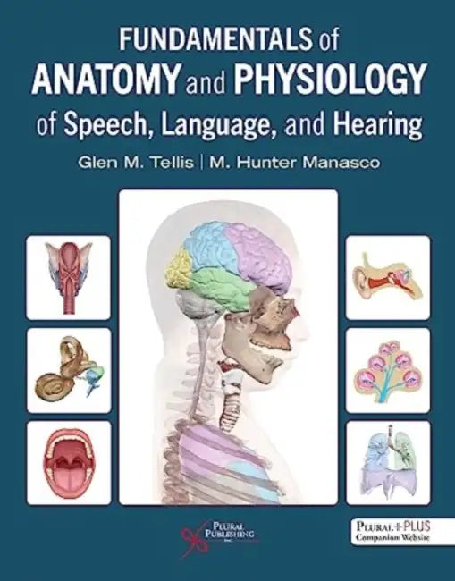 Fundamentals of Anatomy and Physiology of Speech, Language, and Hearing by Glen M., Ph.D./ Manasco, M. Hunter, Ph.D. Tellis
