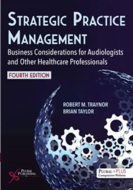 Strategic Practice Management: Business Considerations for Audiologists and Other Healthcare Professionals by Robert M. Traynor