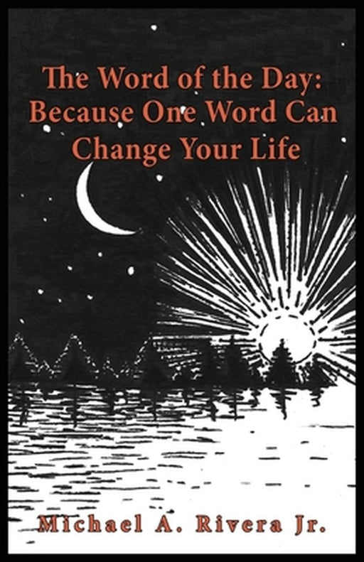 The Word of the Day (Alpha): Because One Word Can Change Your Life by Michael A., Jr. Rivera