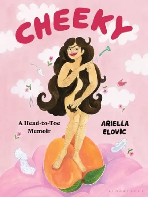 Cheeky: A Head-To-Toe Memoir by Ariella Elovic