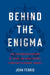 Behind the Enigma: The Authorized History of Gchq, Britain's Secret Cyber-Intelligence Agency by John Ferris