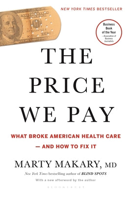 The Price We Pay: What Broke American Health Care--And How to Fix It by Marty Makary