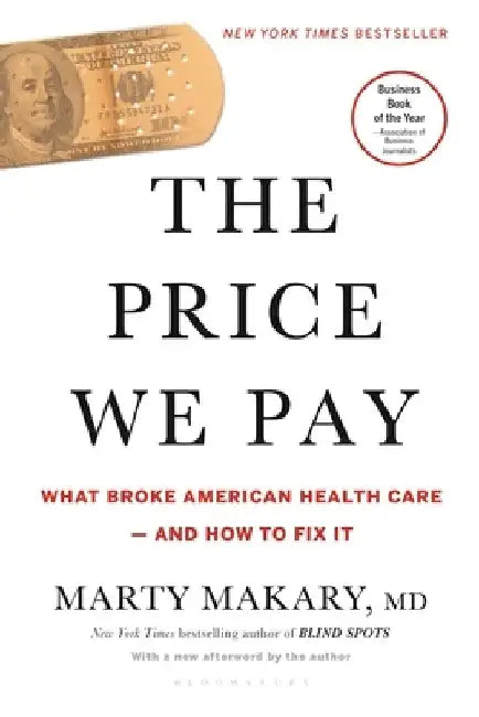 The Price We Pay: What Broke American Health Care--And How to Fix It by Marty Makary