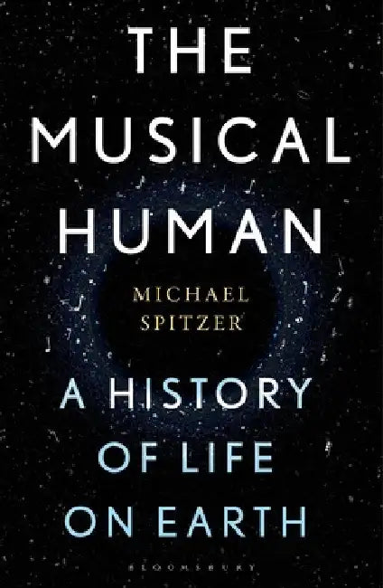 The Musical Human: A History of Life on Earth by Michael Spitzer