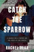 Catch the Sparrow: A Search for a Sister and the Truth of Her Murder by Rachel Rear