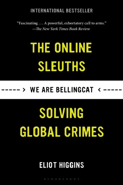 We Are Bellingcat: The Online Sleuths Solving Global Crimes by Eliot Higgins