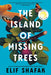 The Island of Missing Trees by Elif Shafak