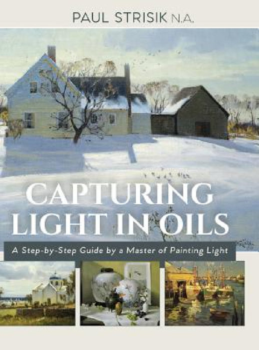 Capturing Light in Oils: (New Edition) by Paul Strisik