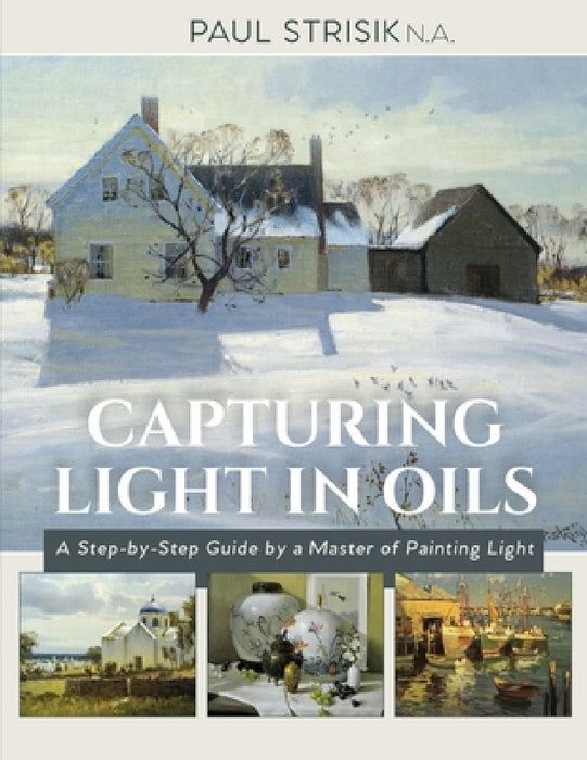 Capturing Light in Oils: (New Edition) by Paul Strisik