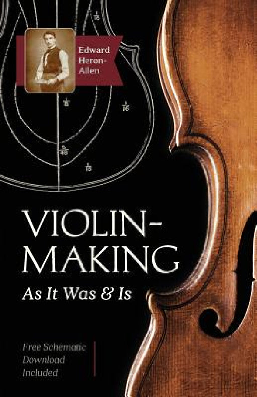 Violin-Making: As It Was and Is: Being a Historical, Theoretical, and Practical Treatise on the Science and Art of Violin-Making for by Edward Heron-Allen