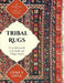 Tribal Rugs: A Complete Guide to Nomadic and Village Carpets by James Opie