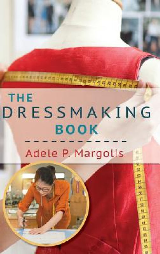 The Dressmaking Book: A Simplified Guide for Beginners by Adele Margolis