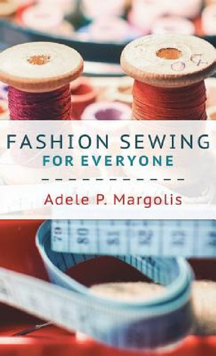 Fashion Sewing For Everyone by Adele Margolis