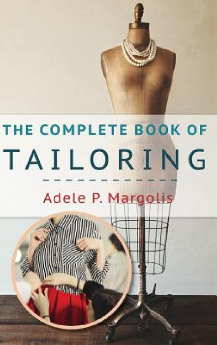 The Complete Book of Tailoring by Adele Margolis