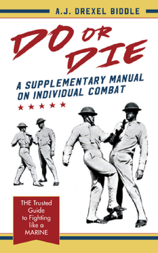 Do or Die: A Supplementary Manual on Individual Combat by A. J. Drexel Biddle