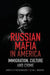Russian Mafia in America: Immigration, Culture and Crimes by James O. Finckenauer, Elin J. Waring