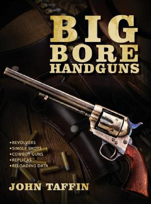 Big Bore Handguns by John Taffin