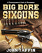 Big Bore Sixguns by John Taffin