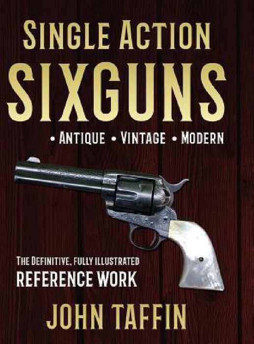 Single Action Sixguns by John Taffin