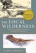 The Local Wilderness: Observing Neighborhood Nature Through an Artists Eye (PHalarope books) by Cathy a. Johnson