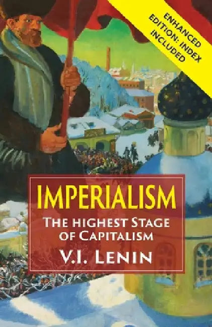 Imperialism the Highest Stage of Capitalism: Enhanced Edition with Index by Vladimir Ilich Lenin
