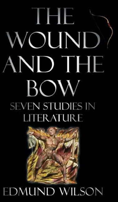 The Wound and the Bow: Seven Studies in Literature by Edmund Wilson
