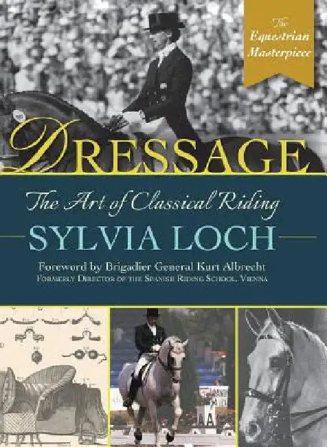 Dressage: The Art of Classical Riding by Sylvia Loch