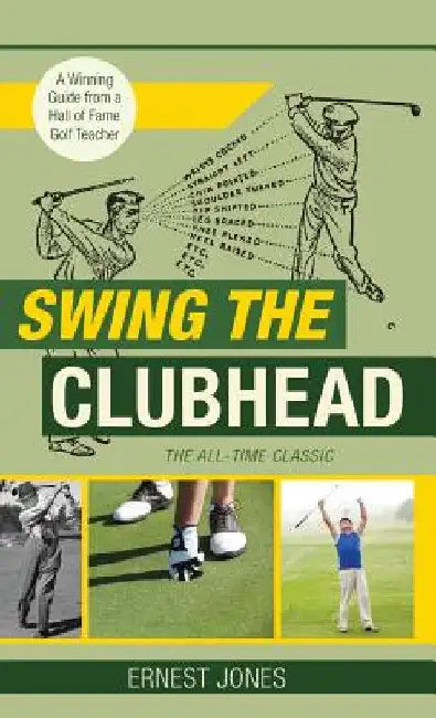 Swing the Clubhead (Golf digest classic series) by Ernest Jones