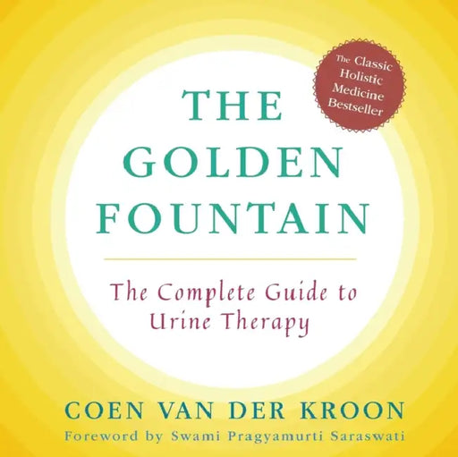 Golden Fountain: The Complete Guide to Urine Therapy by Coen Van Der Kroon, Merilee Dranow, Pragymurti Sarasswati