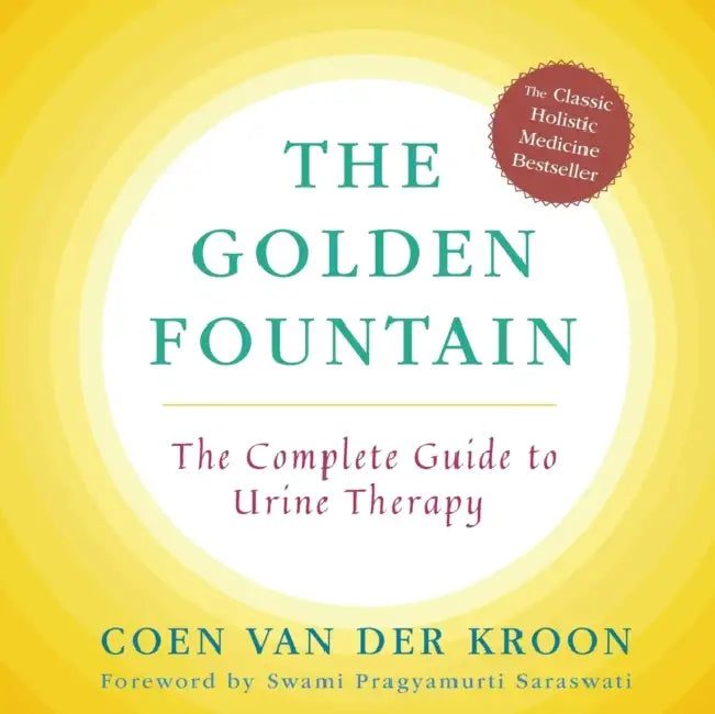 Golden Fountain: The Complete Guide to Urine Therapy by Coen Van Der Kroon, Merilee Dranow, Pragymurti Sarasswati