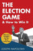 The Election Game and How to Win It by Joseph Napolitan