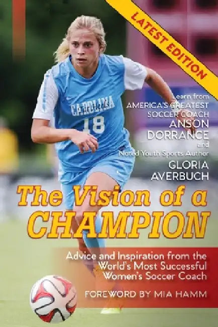 The Vision Of A Champion: Advice And Inspiration From The World's Most Successful Women's Soccer Coach (Latest Edition) by Dorrance, Anson