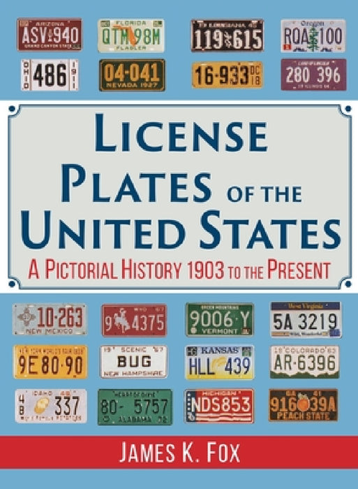 License Plates of the United States: A Pictorial History 1903 to the Present by James K. Fox